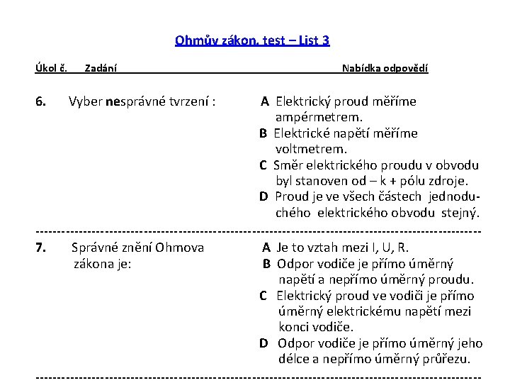 Ohmův zákon, test – List 3 Úkol č. 6. Zadání Vyber nesprávné tvrzení :