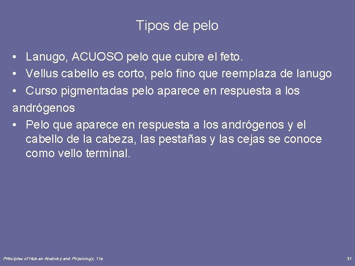 Tipos de pelo • Lanugo, ACUOSO pelo que cubre el feto. • Vellus cabello