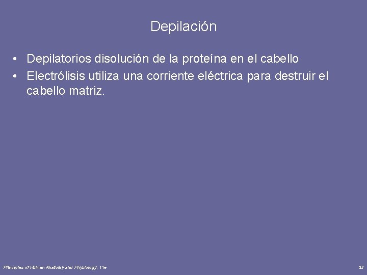 Depilación • Depilatorios disolución de la proteína en el cabello • Electrólisis utiliza una