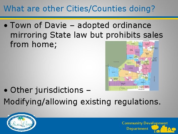 What are other Cities/Counties doing? • Town of Davie – adopted ordinance mirroring State