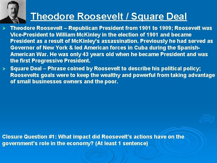Theodore Roosevelt / Square Deal Theodore Roosevelt – Republican President from 1901 to 1909;