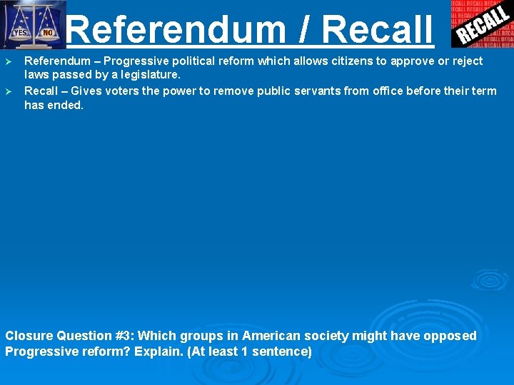 Referendum / Recall Referendum – Progressive political reform which allows citizens to approve or