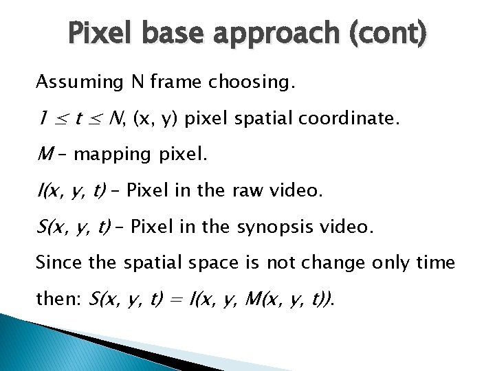 Pixel base approach (cont) Assuming N frame choosing. 1 ≤ t ≤ N, (x,