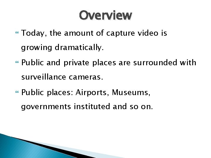 Overview Today, the amount of capture video is growing dramatically. Public and private places