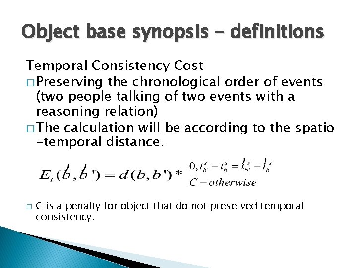 Object base synopsis – definitions Temporal Consistency Cost � Preserving the chronological order of