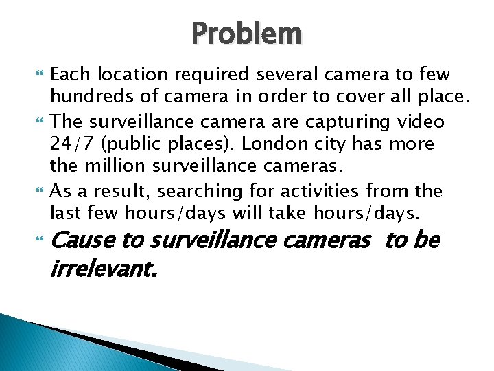 Problem Each location required several camera to few hundreds of camera in order to