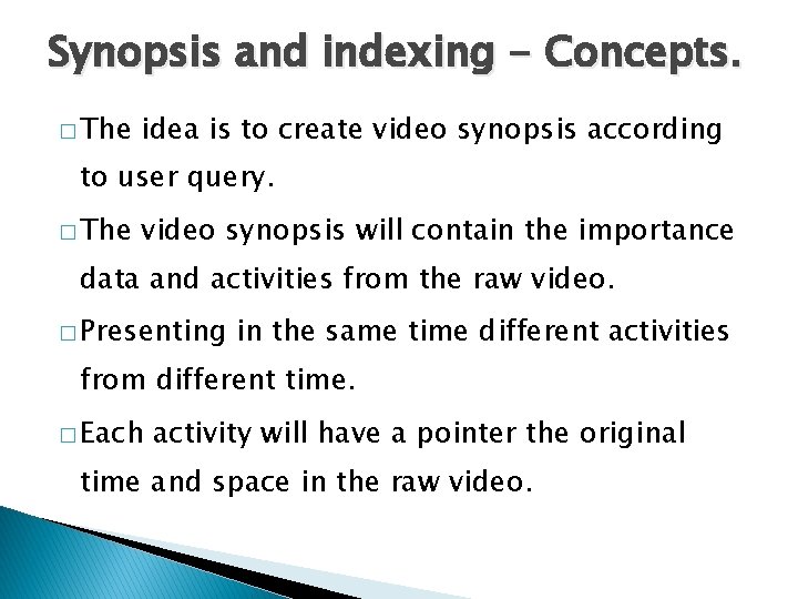 Synopsis and indexing - Concepts. � The idea is to create video synopsis according