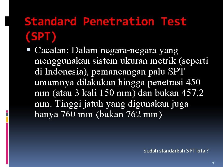 Standard Penetration Test (SPT) Cacatan: Dalam negara-negara yang menggunakan sistem ukuran metrik (seperti di