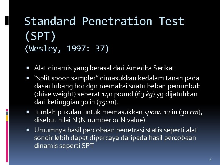 Standard Penetration Test (SPT) (Wesley, 1997: 37) Alat dinamis yang berasal dari Amerika Serikat.