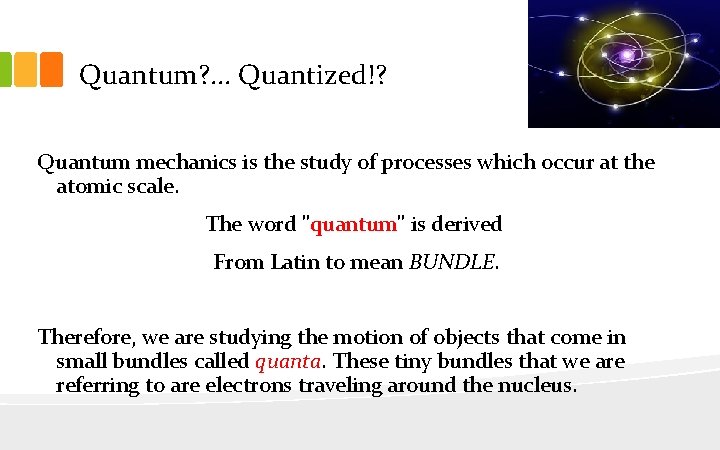 Quantum? . . . Quantized!? Quantum mechanics is the study of processes which occur