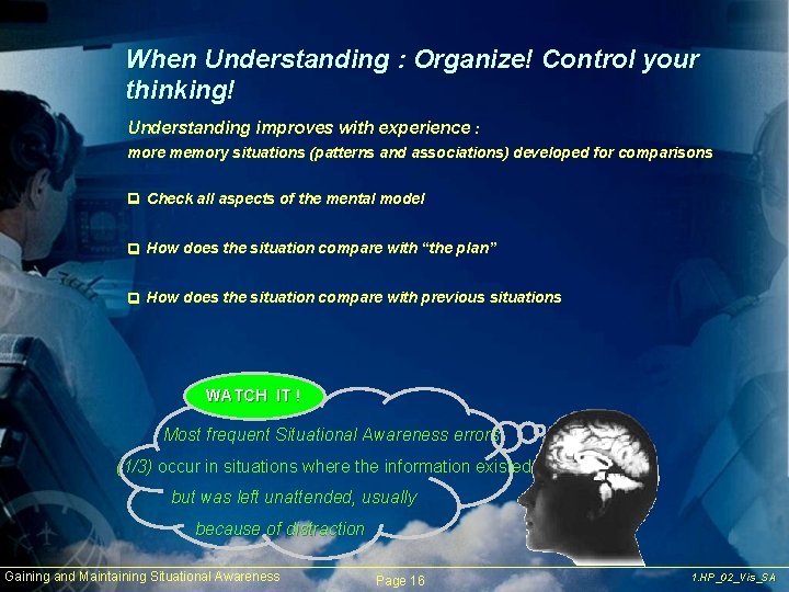 When Understanding : Organize! Control your thinking! Understanding improves with experience : more memory