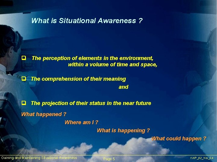 What is Situational Awareness ? q The perception of elements in the environment, within