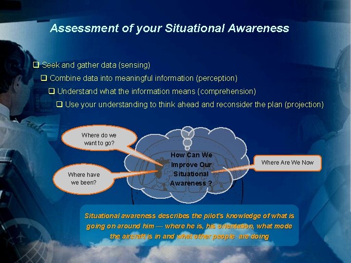 Assessment of your Situational Awareness q Seek and gather data (sensing) q Combine data