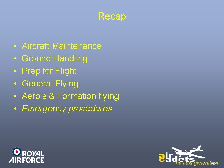 Recap • • • Aircraft Maintenance Ground Handling Prep for Flight General Flying Aero’s