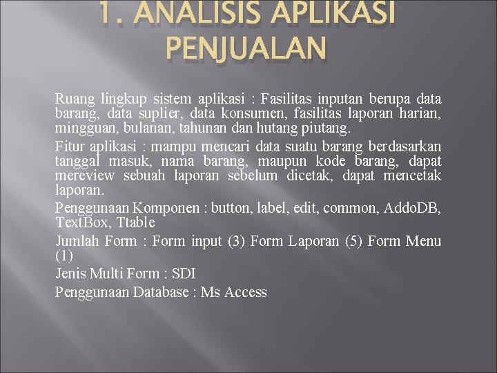 1. ANALISIS APLIKASI PENJUALAN Ruang lingkup sistem aplikasi : Fasilitas inputan berupa data barang,