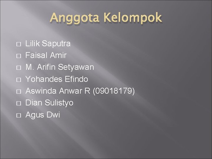 Anggota Kelompok � � � � Lilik Saputra Faisal Amir M. Arifin Setyawan Yohandes