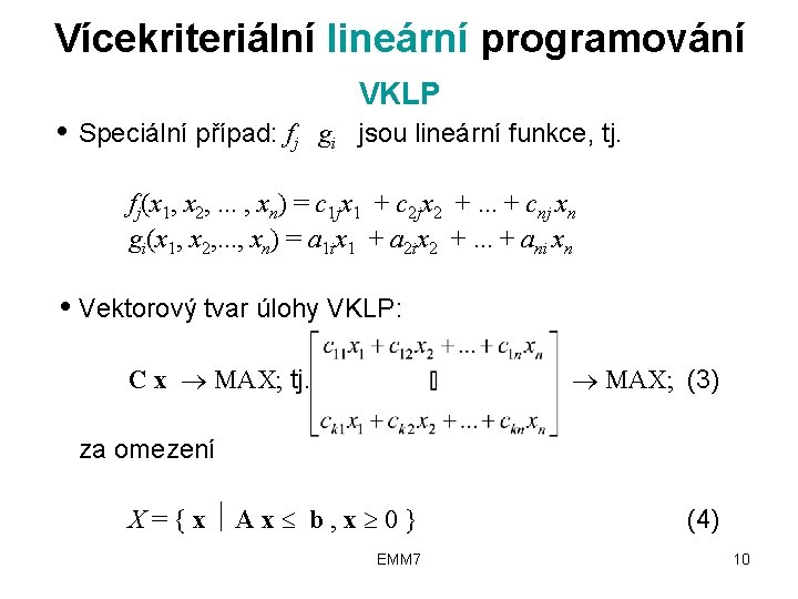 Vícekriteriální lineární programování VKLP ● Speciální případ: fj gi jsou lineární funkce, tj. fj(x