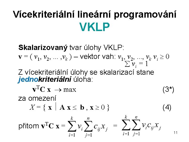 Vícekriteriální lineární programování VKLP Skalarizovaný tvar úlohy VKLP: v = ( v 1, v