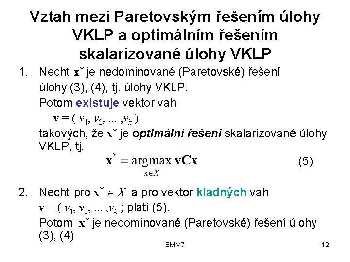 Vztah mezi Paretovským řešením úlohy VKLP a optimálním řešením skalarizované úlohy VKLP 1. Nechť