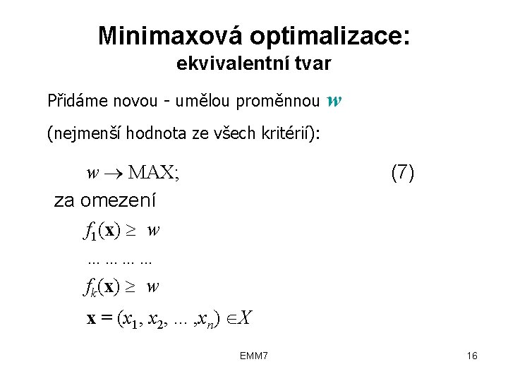 Minimaxová optimalizace: ekvivalentní tvar Přidáme novou - umělou proměnnou w (nejmenší hodnota ze všech