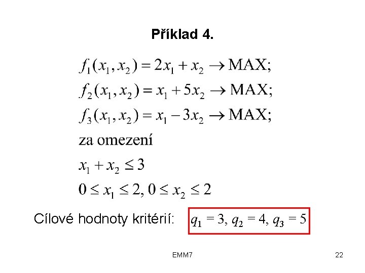 Příklad 4. Cílové hodnoty kritérií: q 1 = 3, q 2 = 4, q