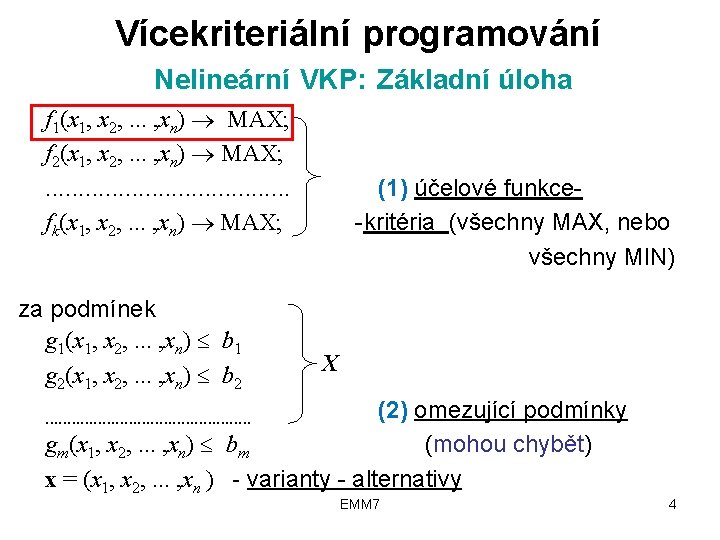 Vícekriteriální programování Nelineární VKP: Základní úloha f 1(x 1, x 2, . . .