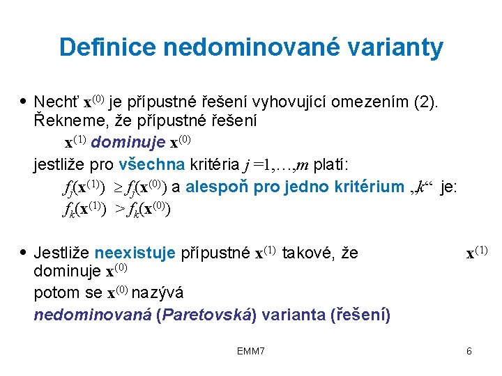 Definice nedominované varianty ● Nechť x(0) je přípustné řešení vyhovující omezením (2). Řekneme, že