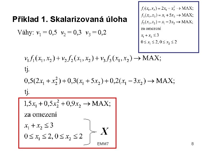 Příklad 1. Skalarizovaná úloha Váhy: v 1 = 0, 5 v 2 = 0,