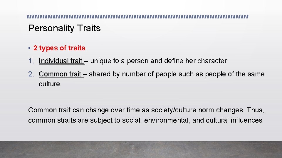 Personality Traits • 2 types of traits 1. Individual trait – unique to a