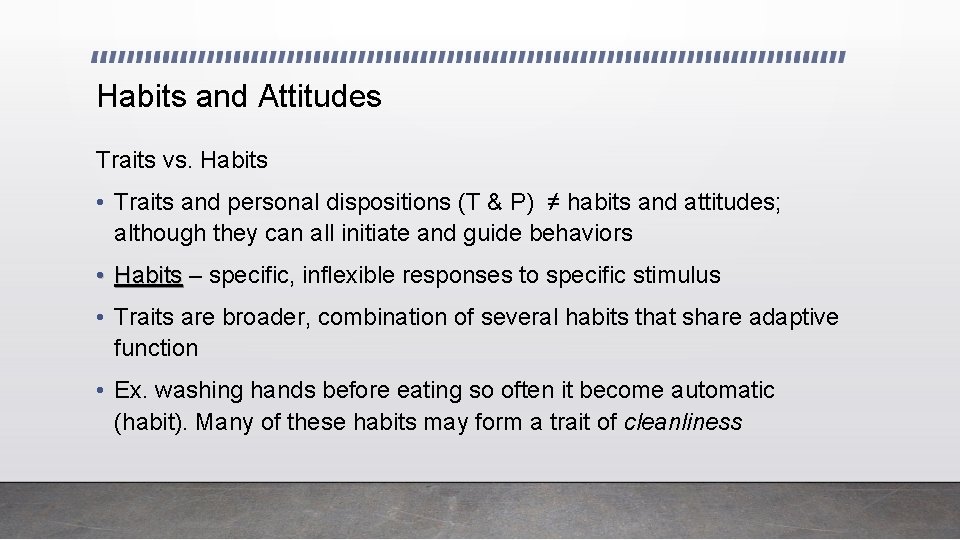 Habits and Attitudes Traits vs. Habits • Traits and personal dispositions (T & P)