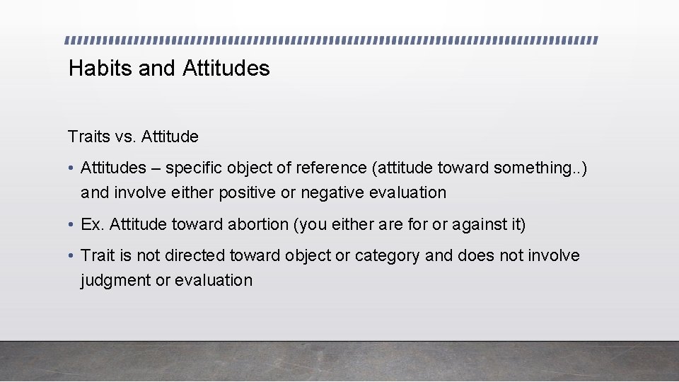 Habits and Attitudes Traits vs. Attitude • Attitudes – specific object of reference (attitude