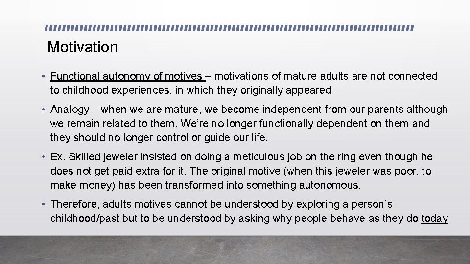 Motivation • Functional autonomy of motives – motivations of mature adults are not connected