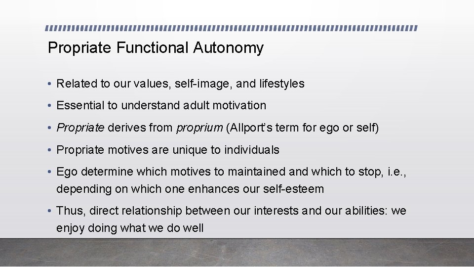 Propriate Functional Autonomy • Related to our values, self-image, and lifestyles • Essential to