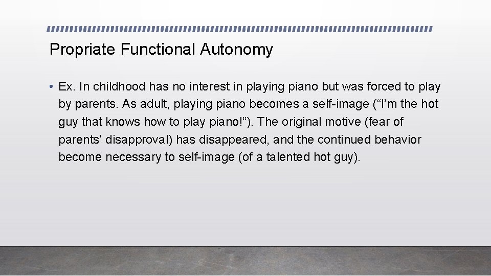 Propriate Functional Autonomy • Ex. In childhood has no interest in playing piano but