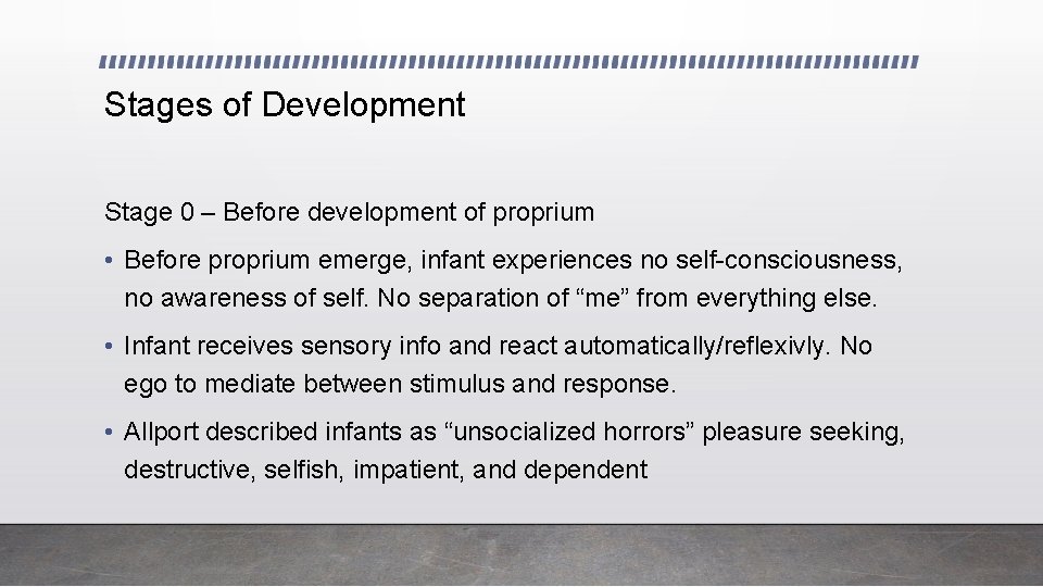 Stages of Development Stage 0 – Before development of proprium • Before proprium emerge,