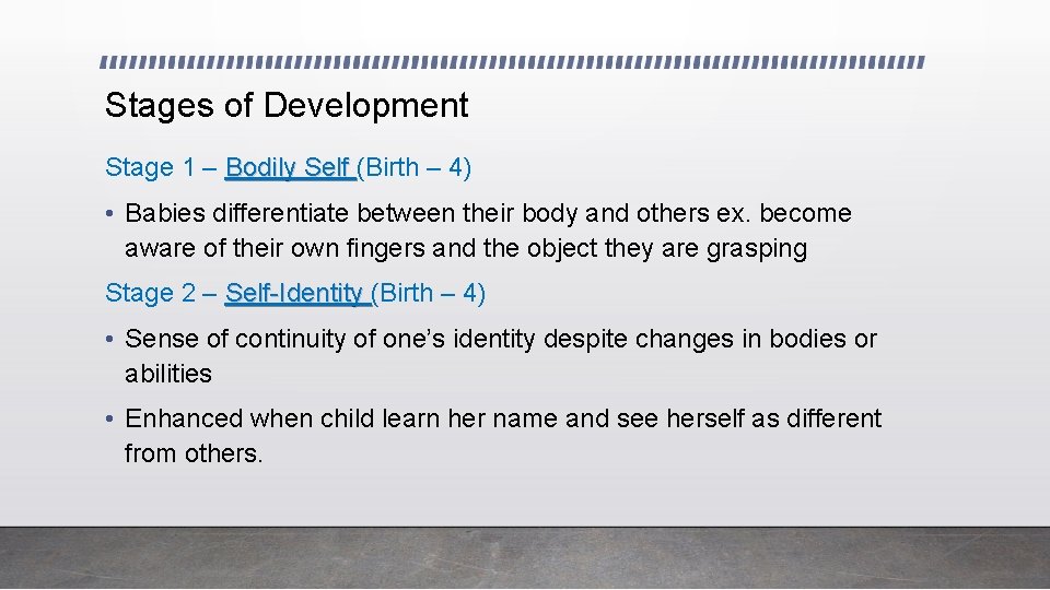 Stages of Development Stage 1 – Bodily Self (Birth – 4) • Babies differentiate