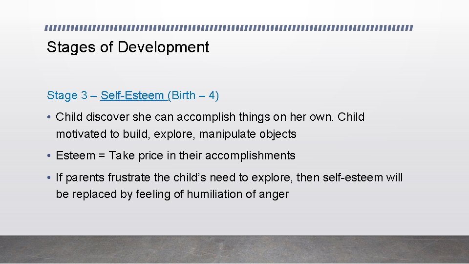 Stages of Development Stage 3 – Self-Esteem (Birth – 4) • Child discover she