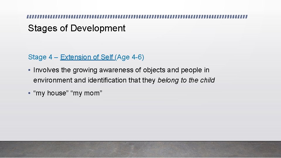 Stages of Development Stage 4 – Extension of Self (Age 4 -6) • Involves