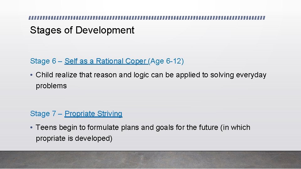 Stages of Development Stage 6 – Self as a Rational Coper (Age 6 -12)