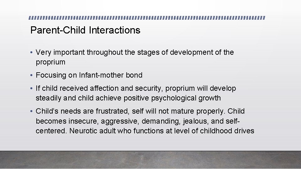 Parent-Child Interactions • Very important throughout the stages of development of the proprium •