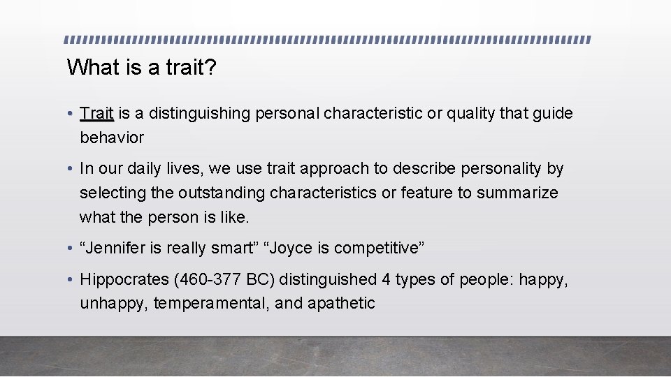 What is a trait? • Trait is a distinguishing personal characteristic or quality that