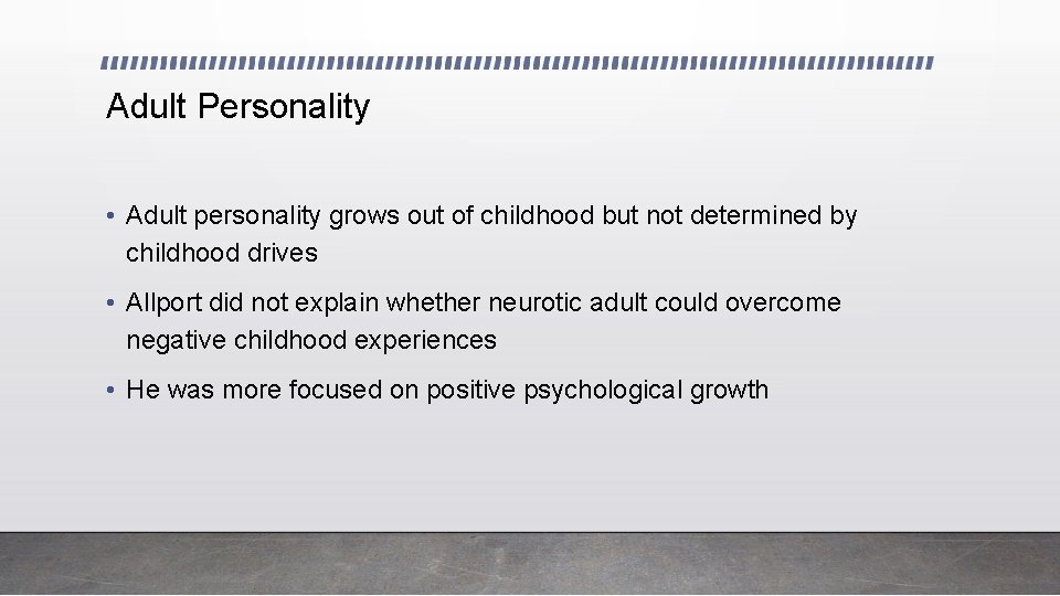 Adult Personality • Adult personality grows out of childhood but not determined by childhood