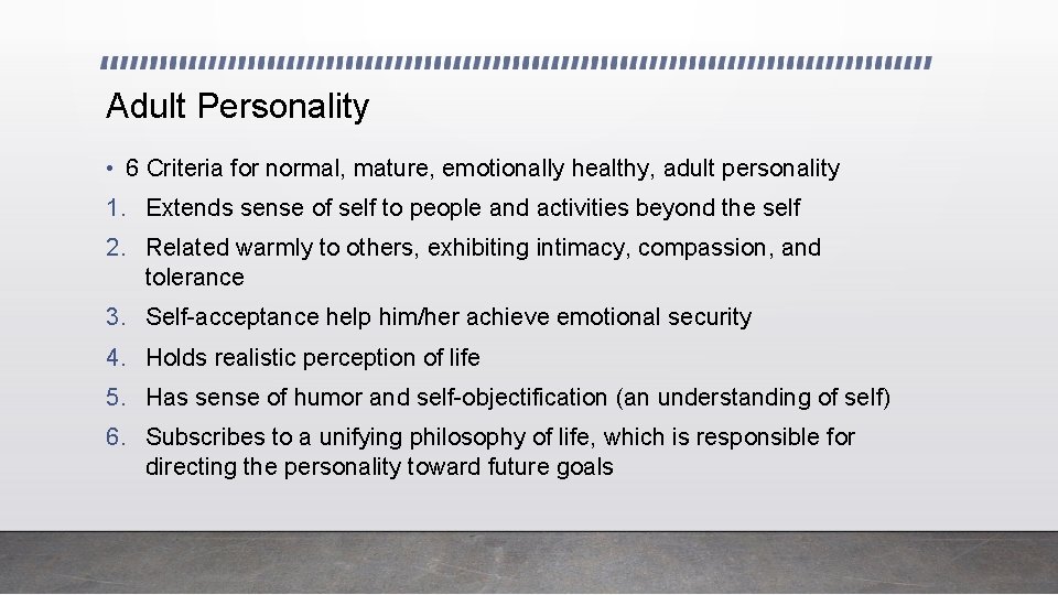 Adult Personality • 6 Criteria for normal, mature, emotionally healthy, adult personality 1. Extends