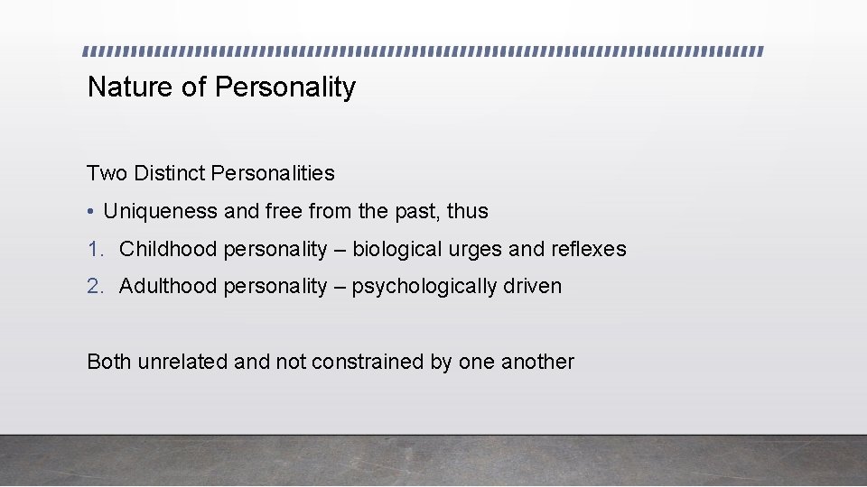 Nature of Personality Two Distinct Personalities • Uniqueness and free from the past, thus