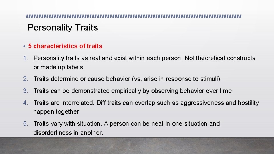 Personality Traits • 5 characteristics of traits 1. Personality traits as real and exist