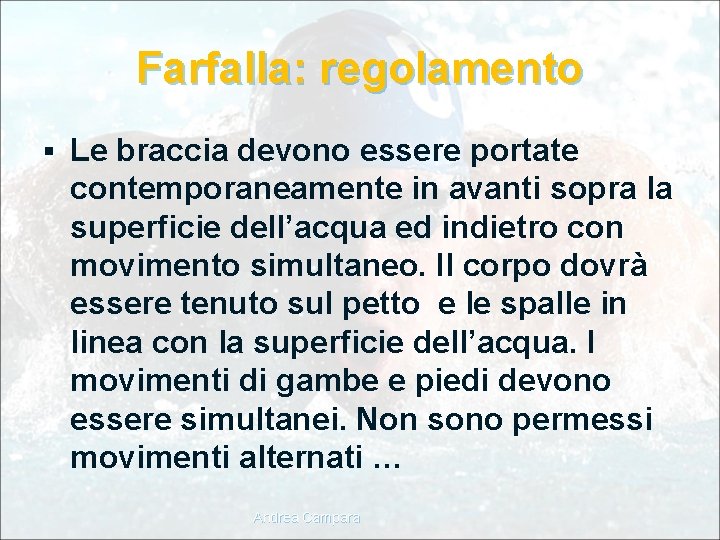 Farfalla: regolamento § Le braccia devono essere portate contemporaneamente in avanti sopra la superficie