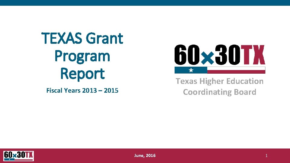 TEXAS Grant Program Report Texas Higher Education Coordinating Board Fiscal Years 2013 – 2015