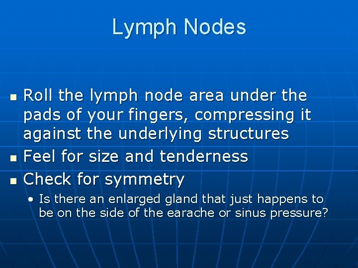 Lymph Nodes n n n Roll the lymph node area under the pads of