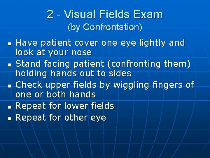 2 - Visual Fields Exam (by Confrontation) n n n Have patient cover one