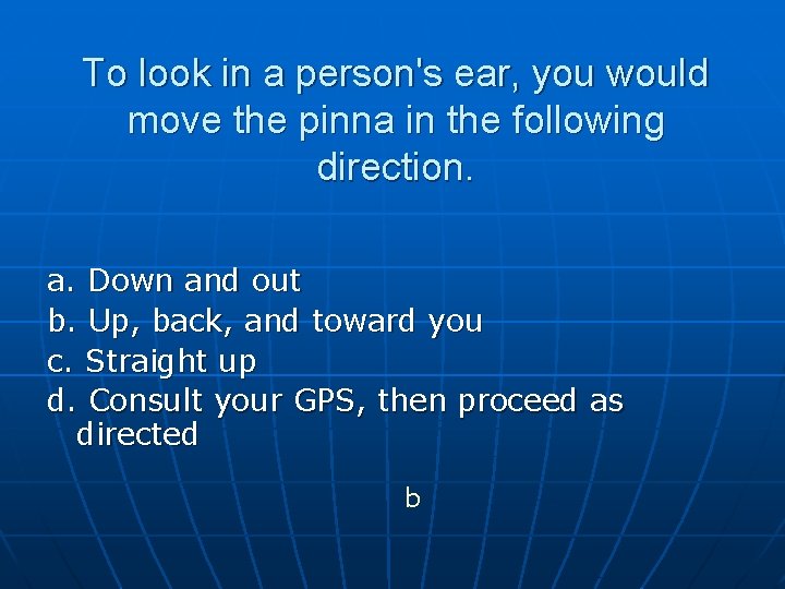 To look in a person's ear, you would move the pinna in the following